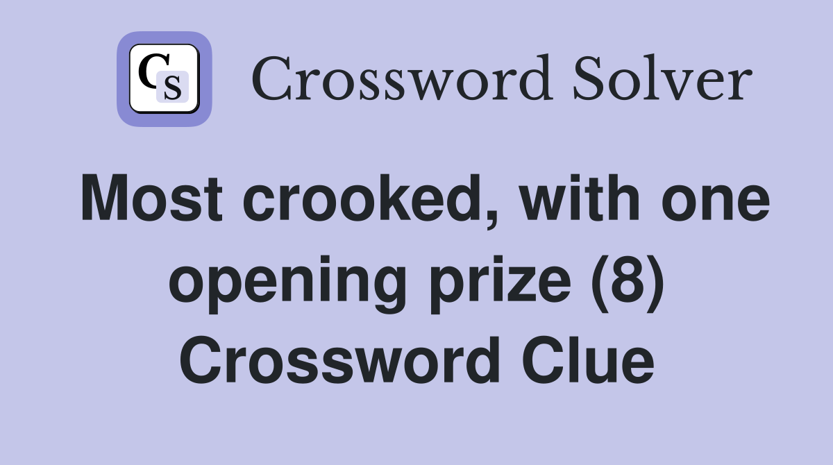 Most crooked, with one opening prize (8) Crossword Clue