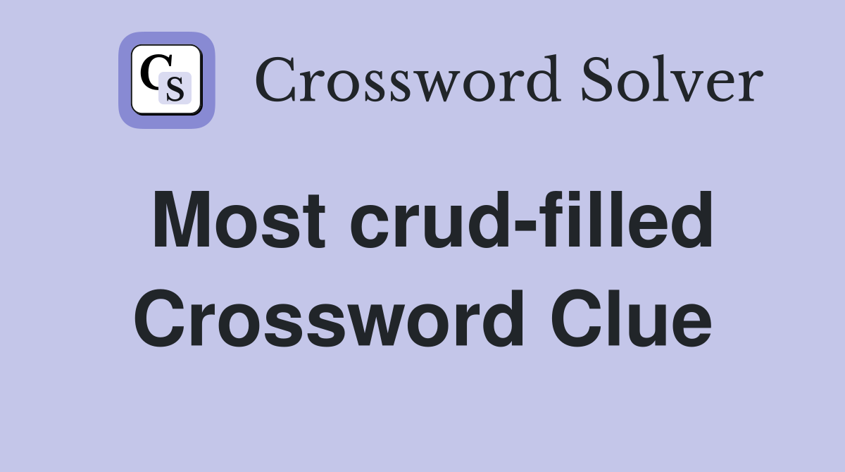 Most crud-filled Crossword Clue