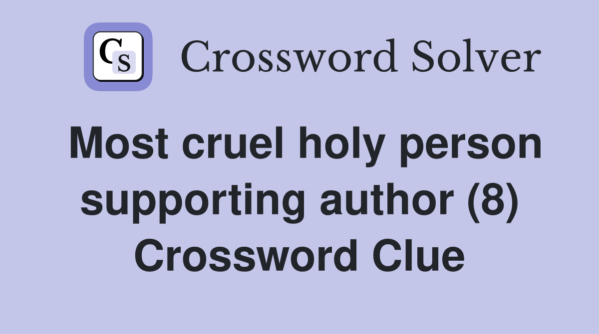 Most cruel holy person supporting author (8) Crossword Clue