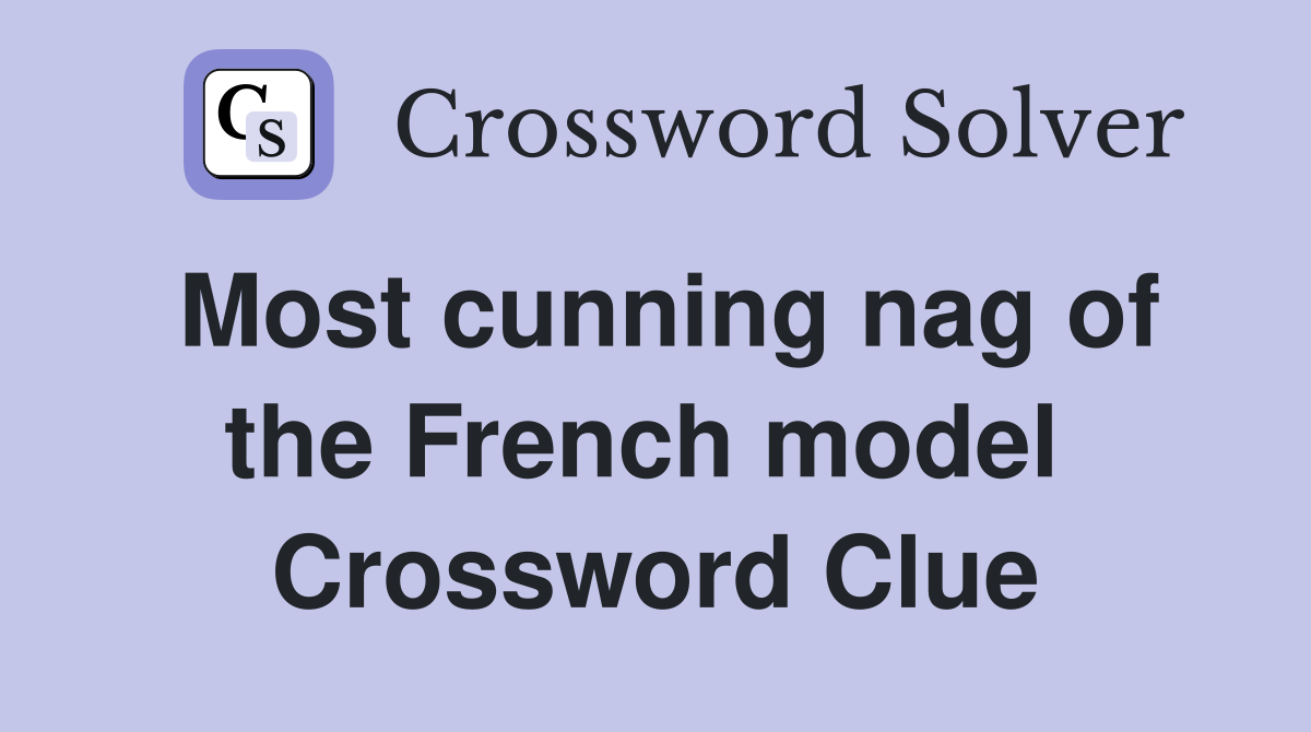 Most cunning nag of the French model  Crossword Clue