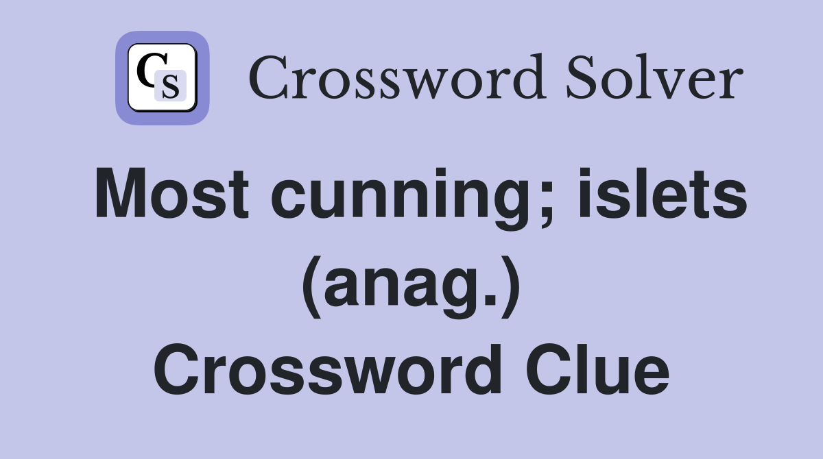 Most cunning; islets (anag.) Crossword Clue