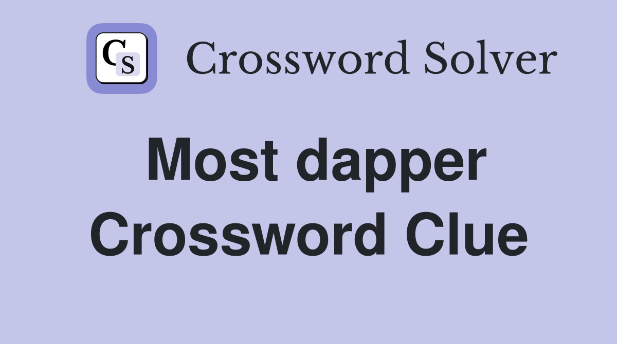 Most dapper Crossword Clue