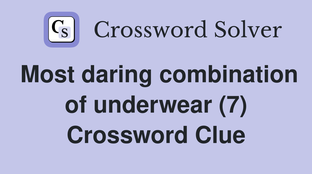 Most daring combination of underwear (7) Crossword Clue