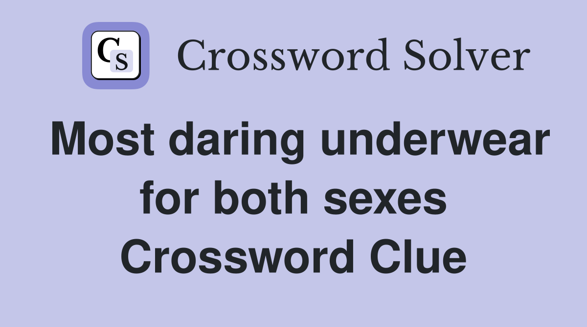 Most daring underwear for both sexes Crossword Clue