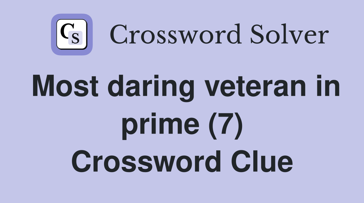 Most daring veteran in prime (7) Crossword Clue