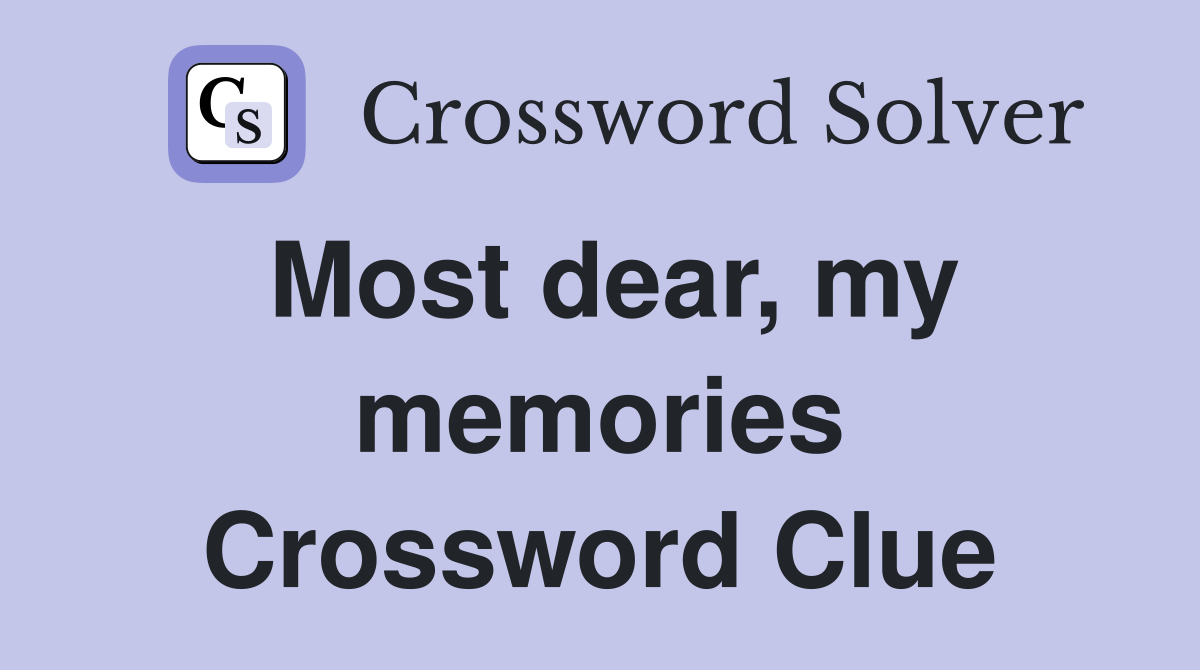 Most dear, my memories Crossword Clue