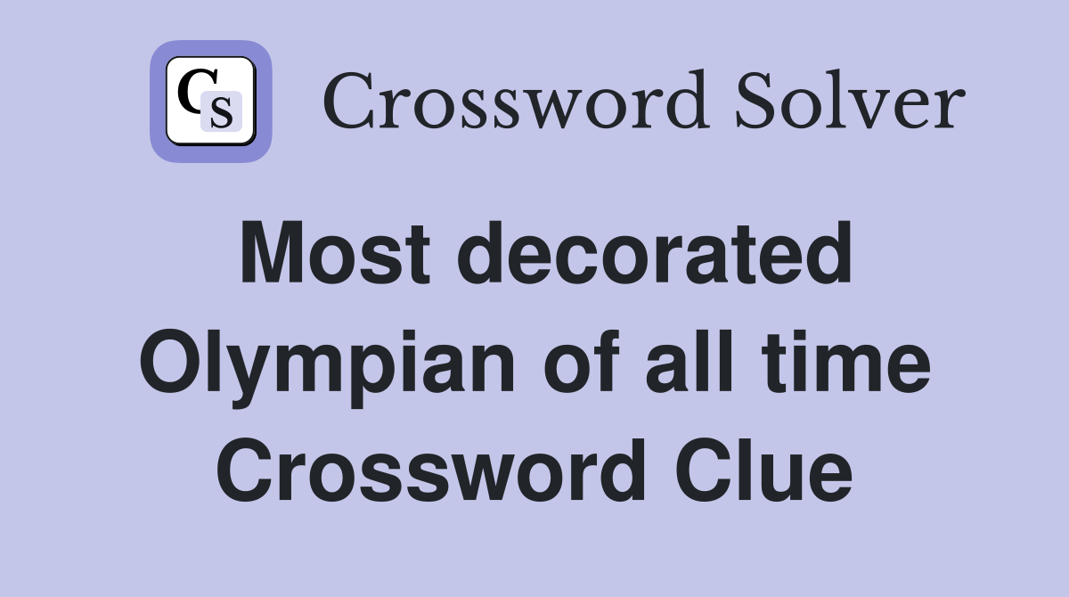 Most decorated Olympian of all time Crossword Clue