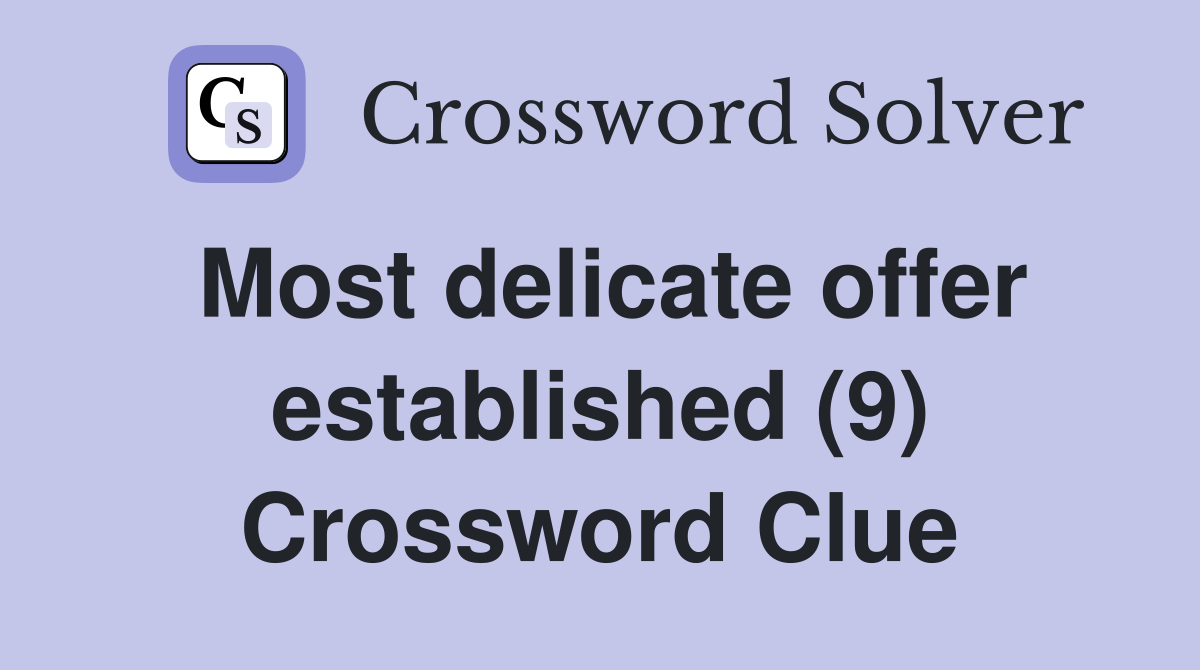 Most delicate offer established (9) Crossword Clue