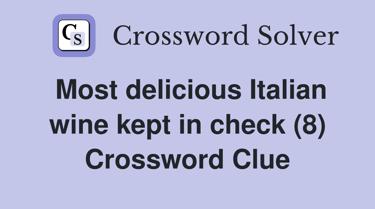 Most delicious Italian wine kept in check (8) Crossword Clue