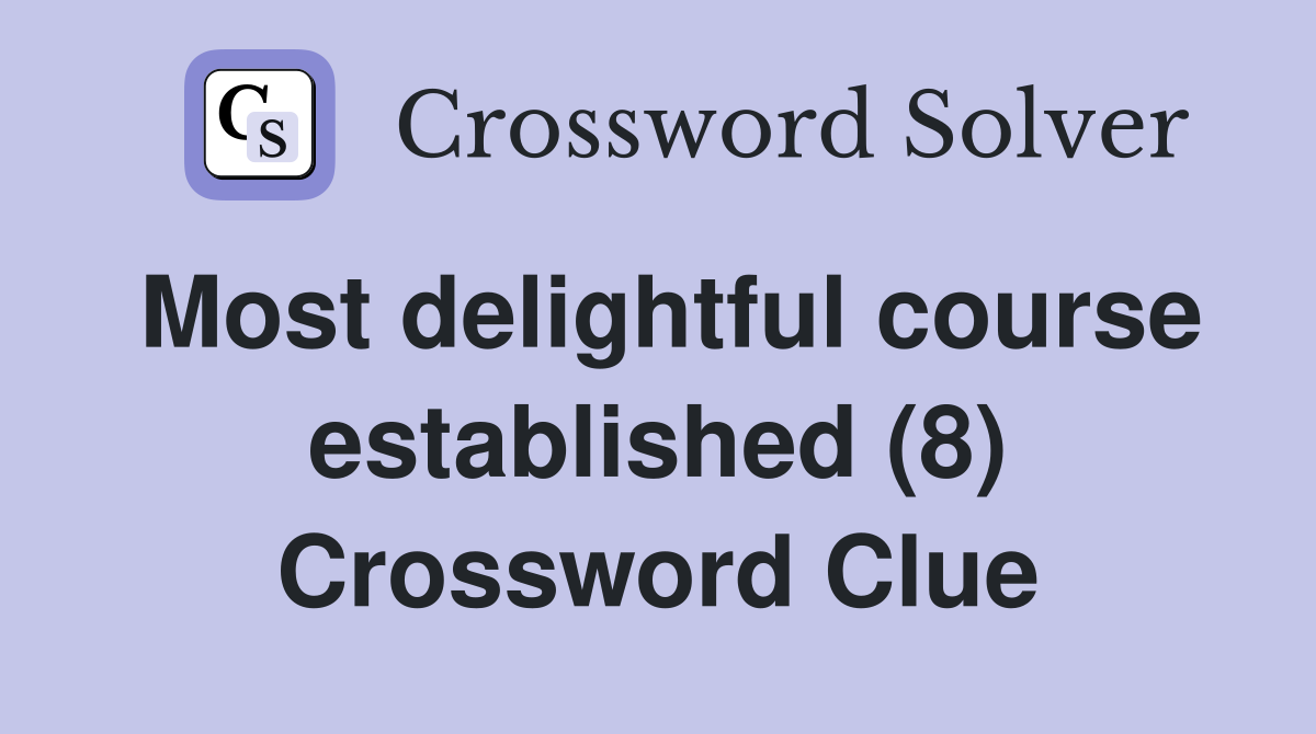 Most delightful course established (8) Crossword Clue