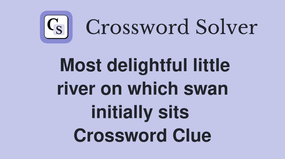 Most delightful little river on which swan initially sits  Crossword Clue