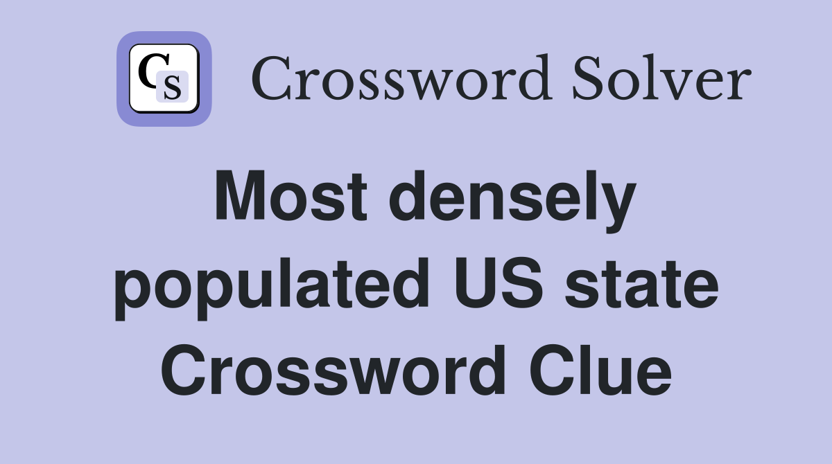 Most densely populated US state Crossword Clue