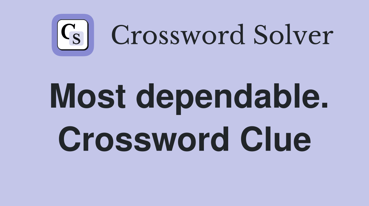 Most dependable. Crossword Clue