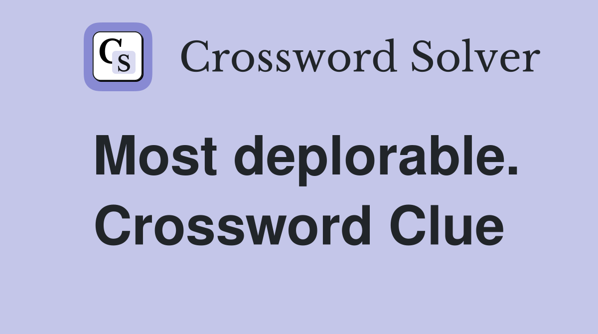 Most deplorable. Crossword Clue