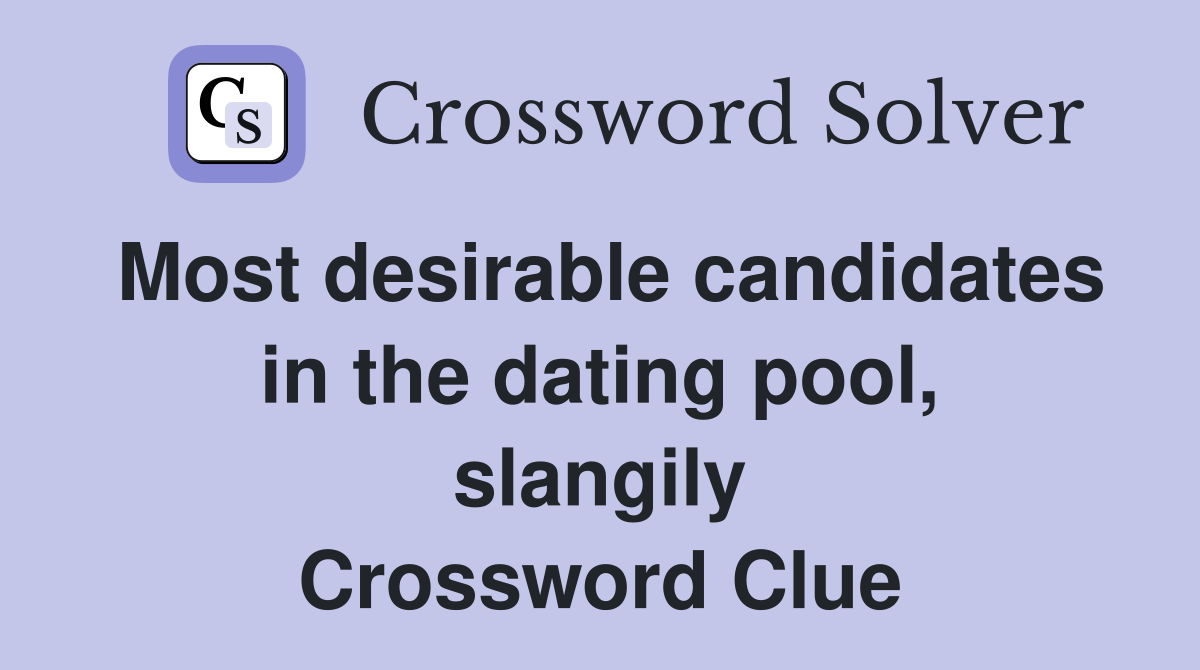 Most desirable candidates in the dating pool, slangily Crossword Clue