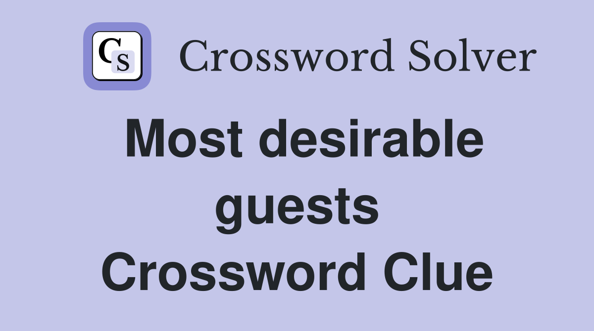 Most desirable guests Crossword Clue