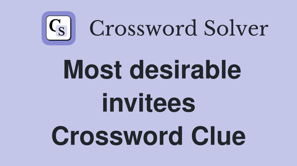 Most desirable invitees Crossword Clue