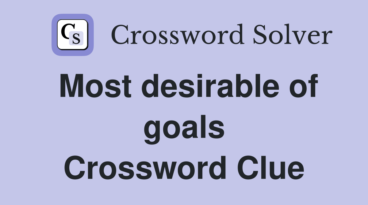 Most desirable of goals Crossword Clue