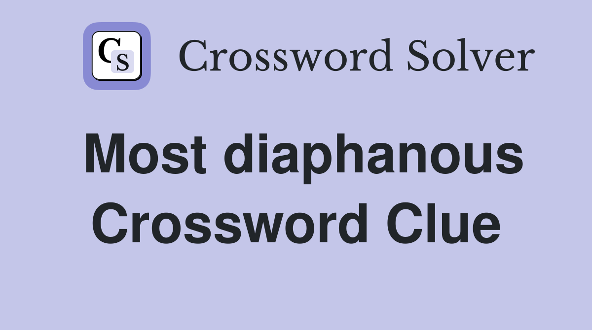 Most diaphanous Crossword Clue