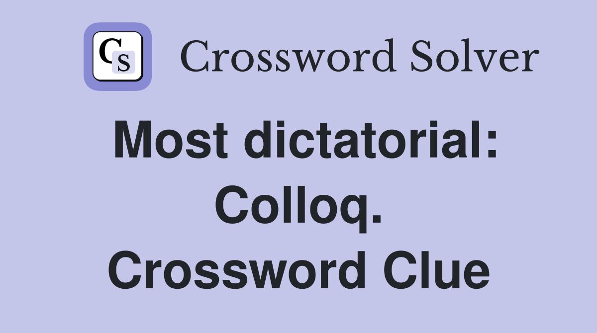 Most dictatorial: Colloq. Crossword Clue