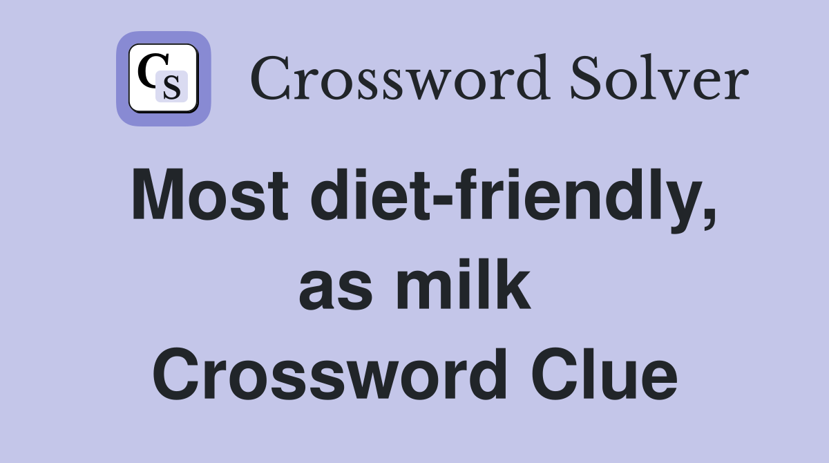 Most diet-friendly, as milk Crossword Clue