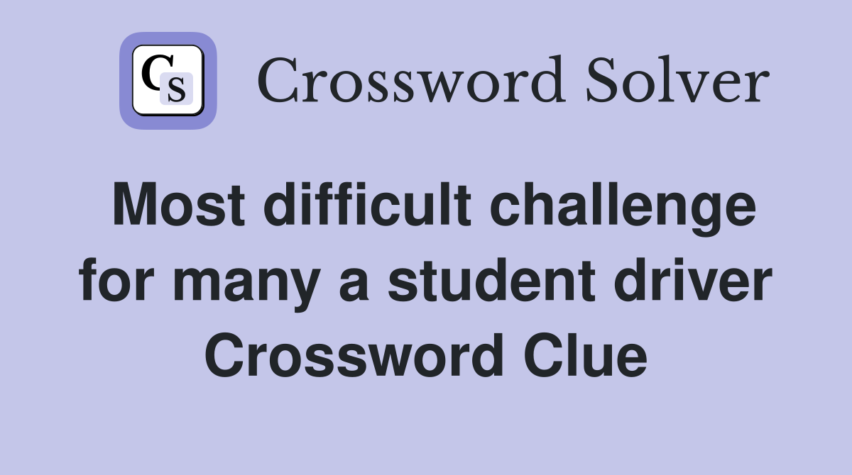 Most difficult challenge for many a student driver Crossword Clue