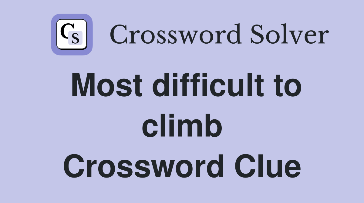 Most difficult to climb Crossword Clue