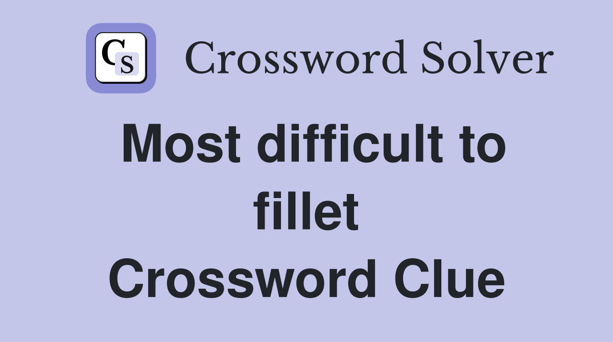 Most difficult to fillet Crossword Clue