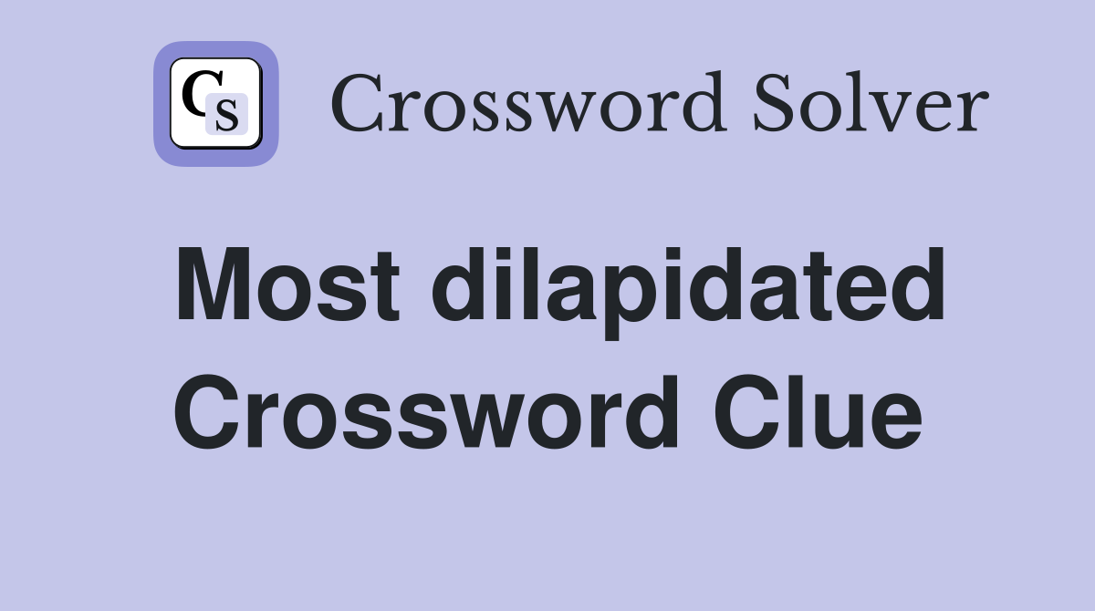 Most dilapidated Crossword Clue