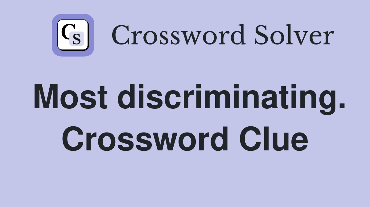 Most discriminating. Crossword Clue