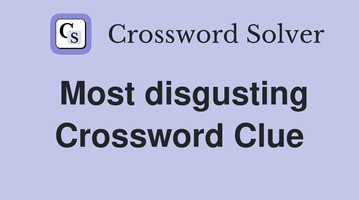 Most disgusting Crossword Clue