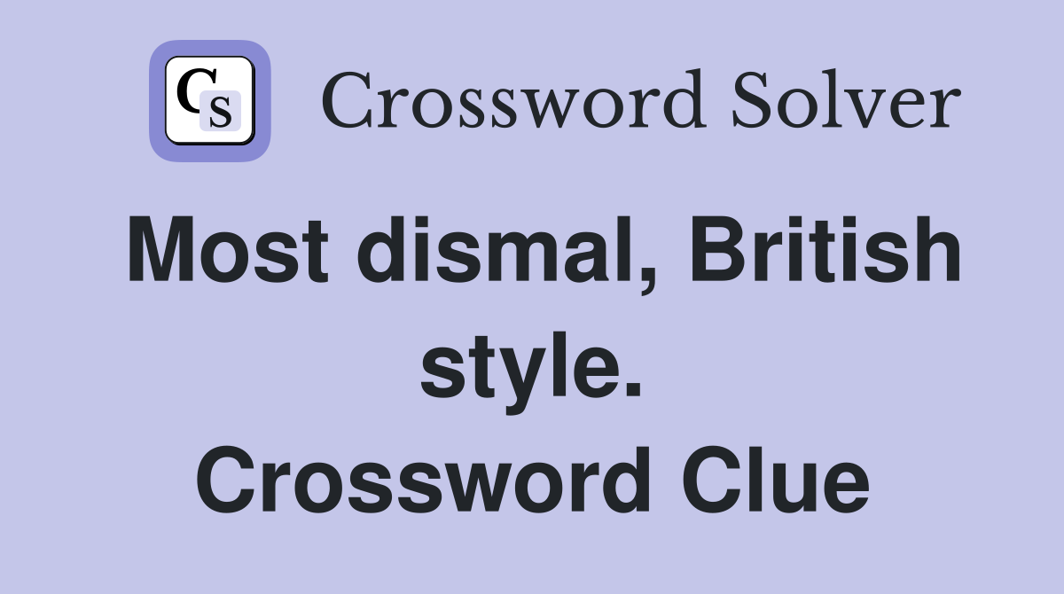 Most dismal, British style. Crossword Clue