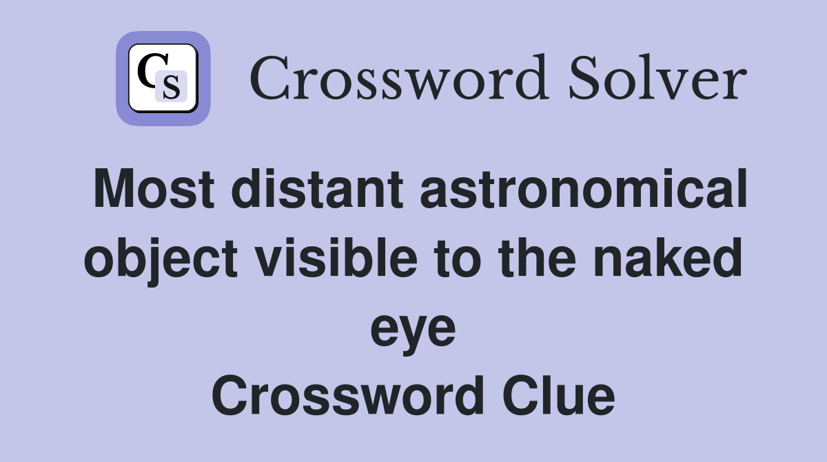 Most distant astronomical object visible to the naked eye Crossword Clue
