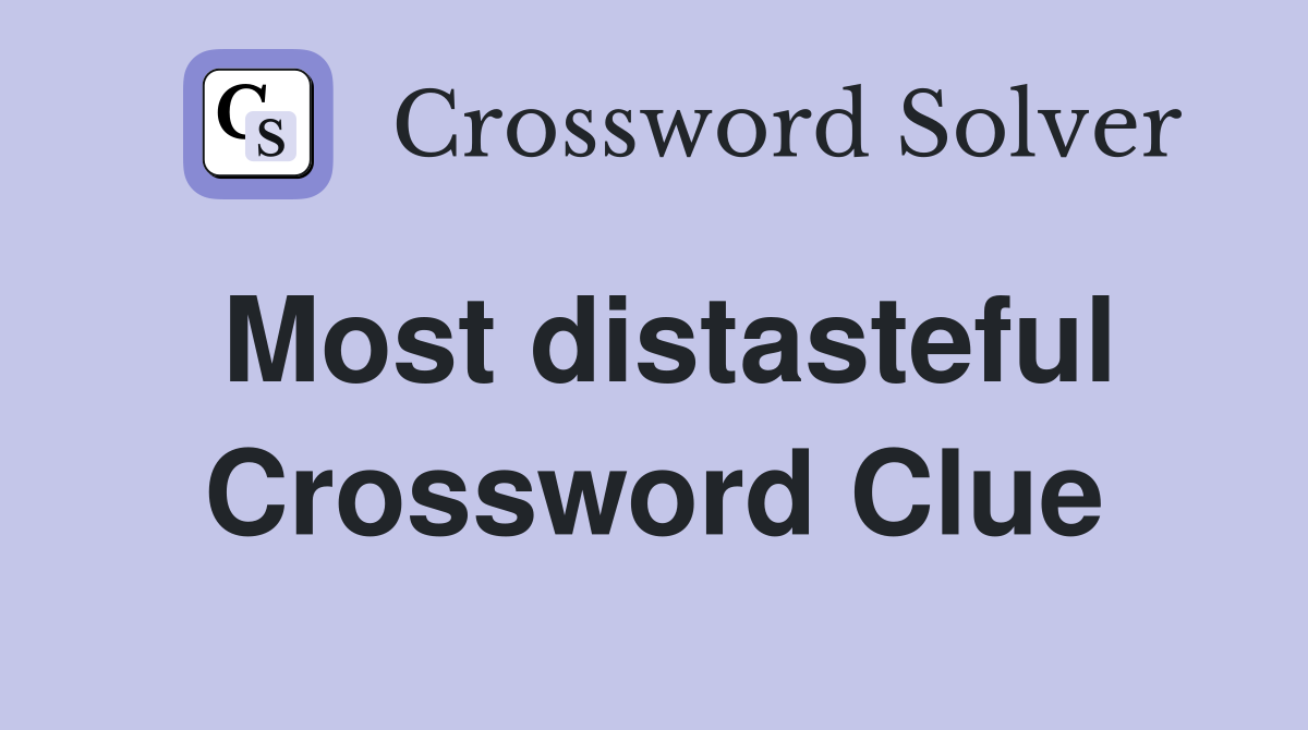 Most distasteful Crossword Clue