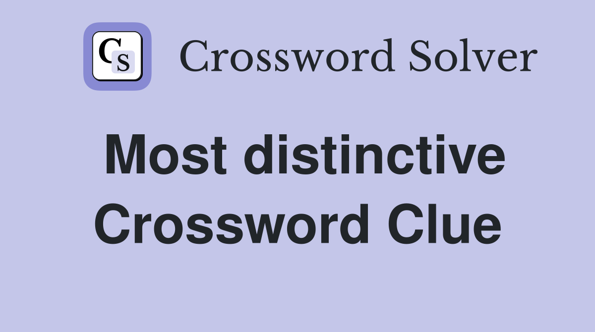 Most distinctive Crossword Clue