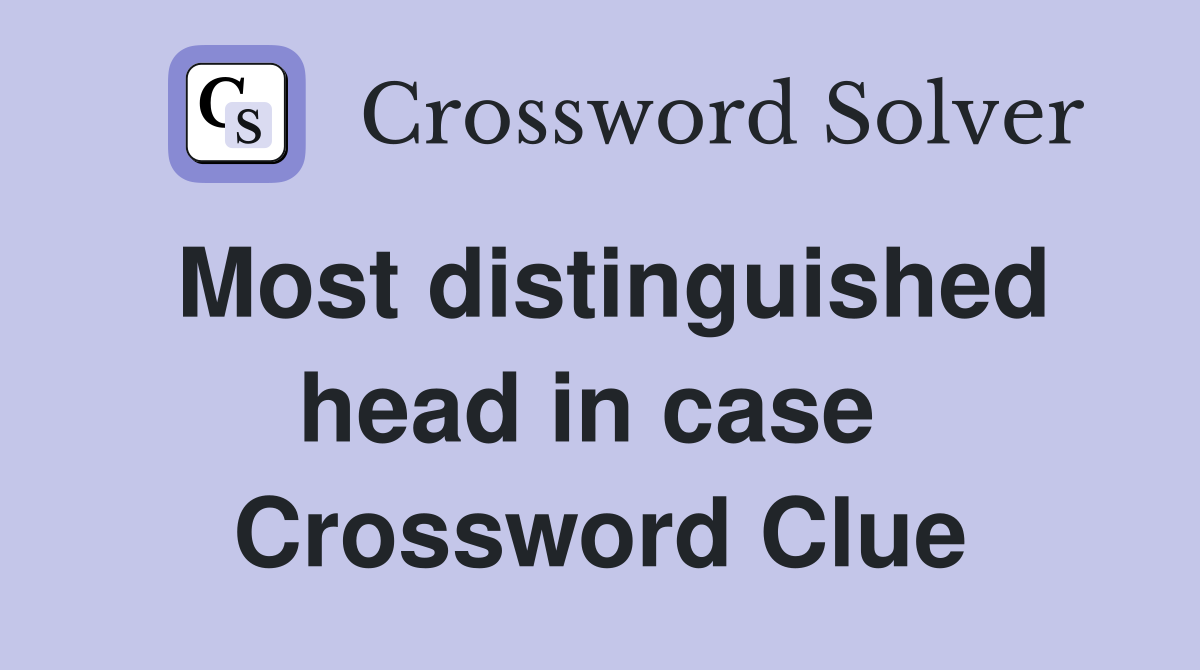 Most distinguished head in case  Crossword Clue