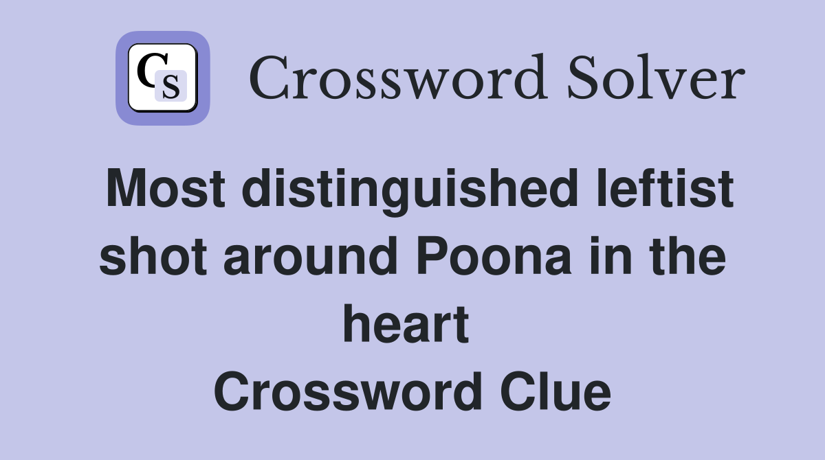 Most distinguished leftist shot around Poona in the heart  Crossword Clue