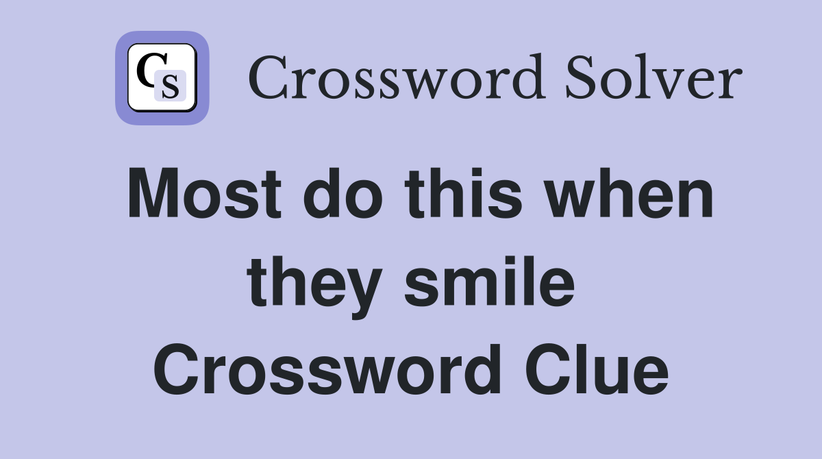 Most do this when they smile Crossword Clue