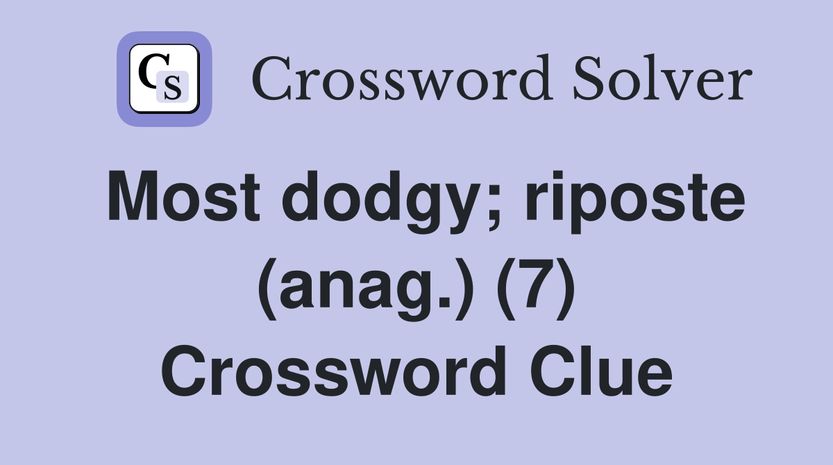 Most dodgy; riposte (anag.) (7) Crossword Clue