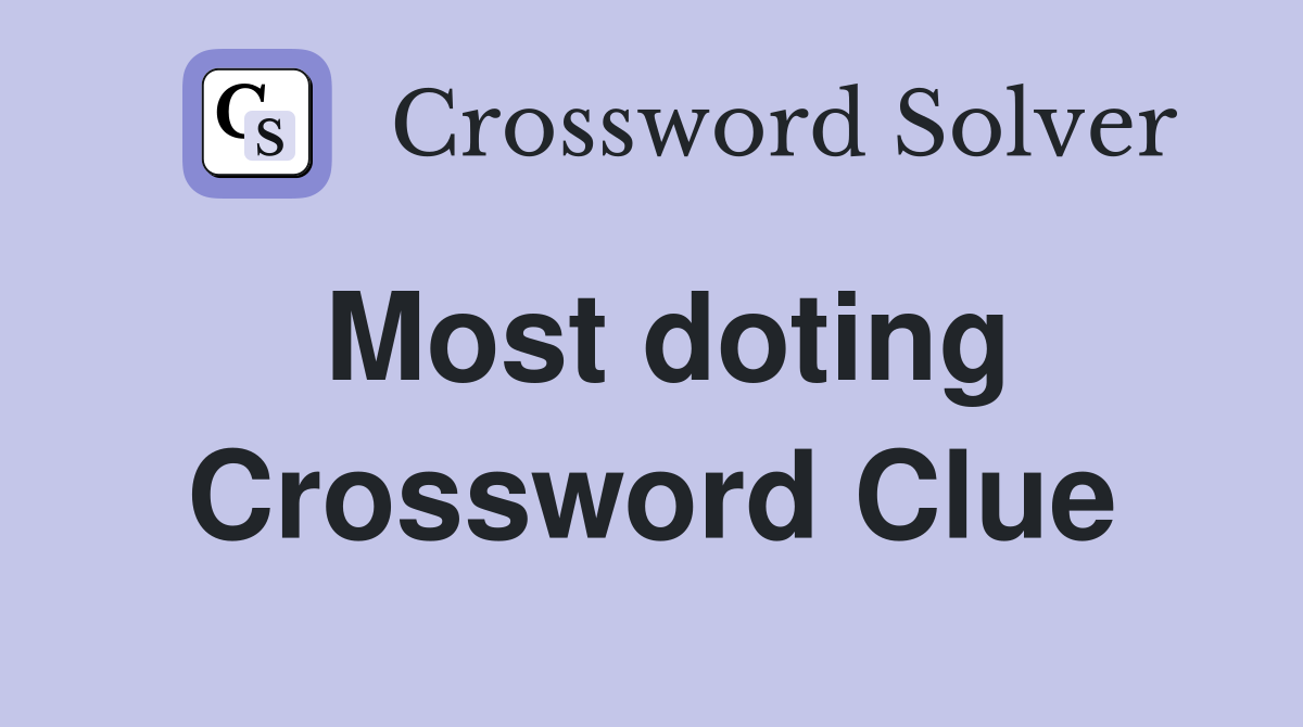 Most doting Crossword Clue