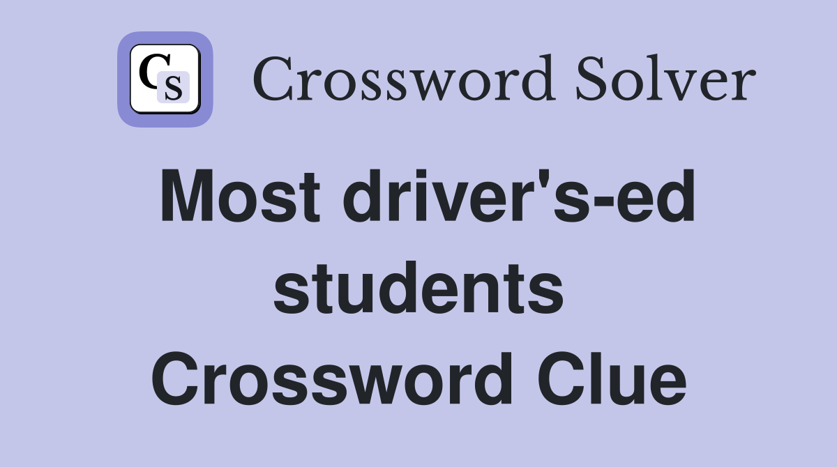 Most driver's-ed students Crossword Clue