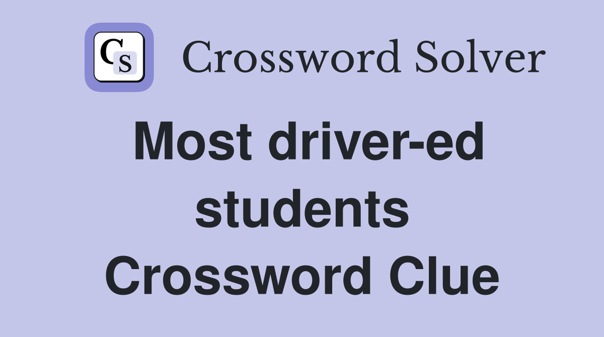 Most driver-ed students Crossword Clue