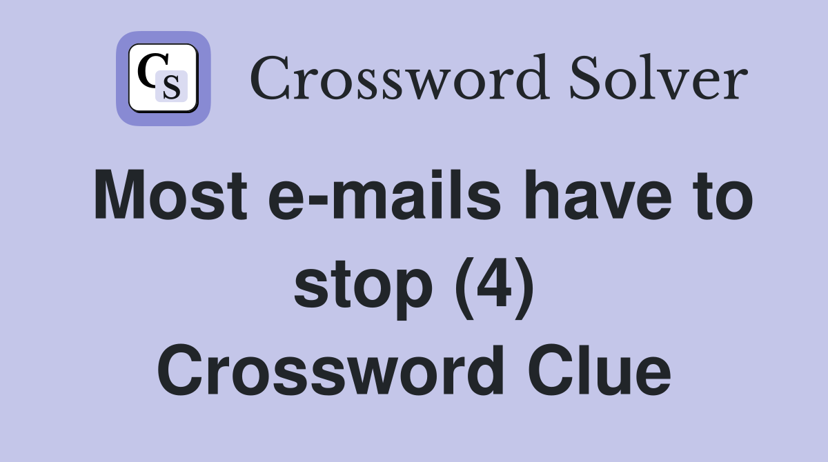 Most e-mails have to stop (4) Crossword Clue