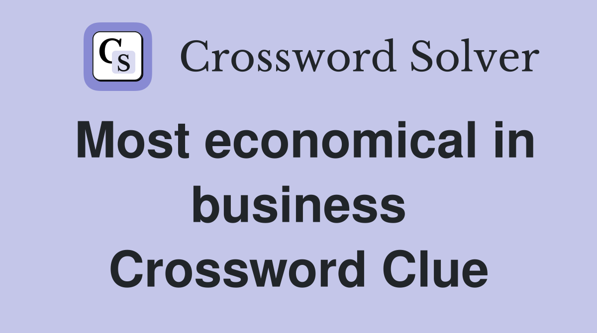 Most economical in business Crossword Clue