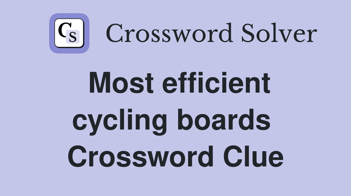 Most efficient cycling boards  Crossword Clue
