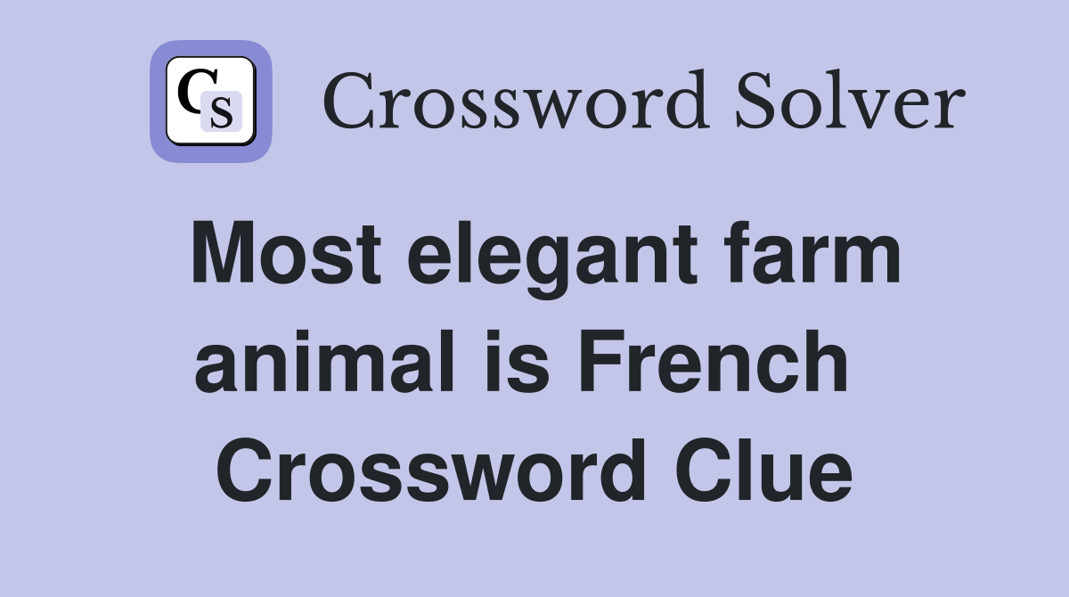 Most elegant farm animal is French  Crossword Clue