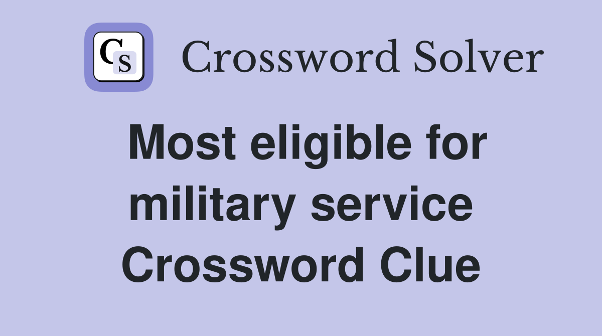Most eligible for military service Crossword Clue