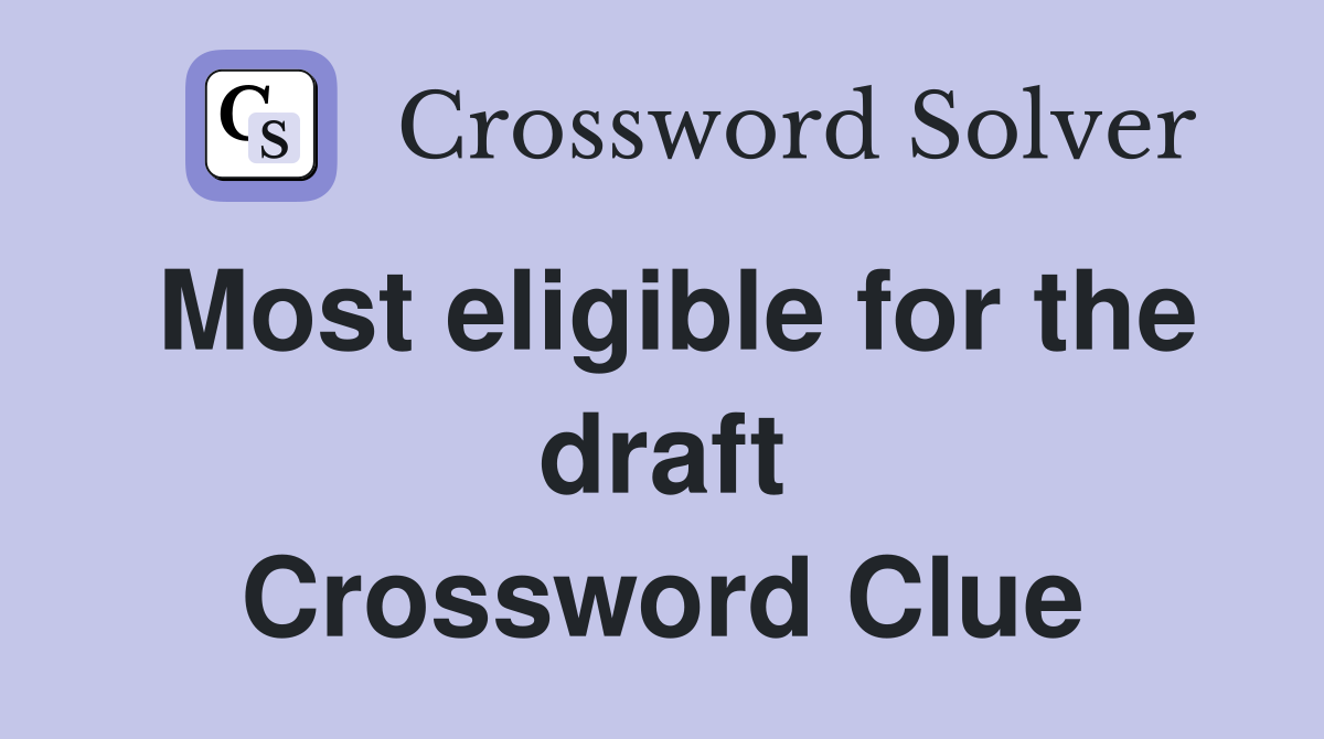 Most eligible for the draft Crossword Clue