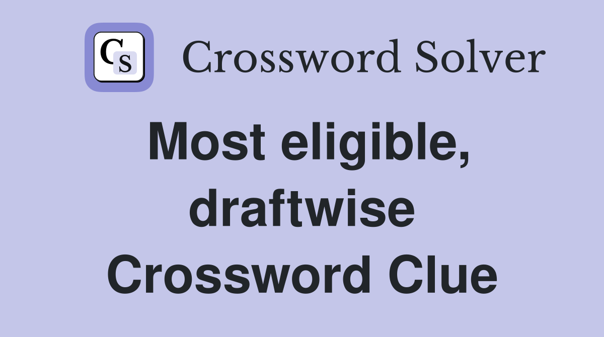 Most eligible, draftwise Crossword Clue