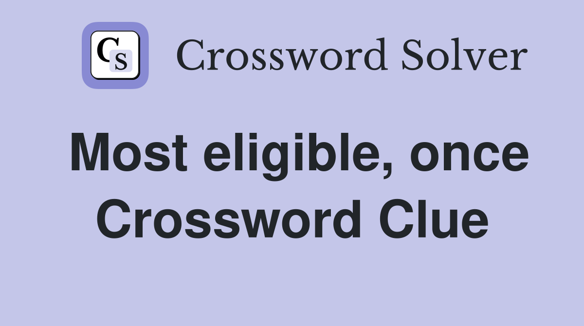 Most eligible, once Crossword Clue